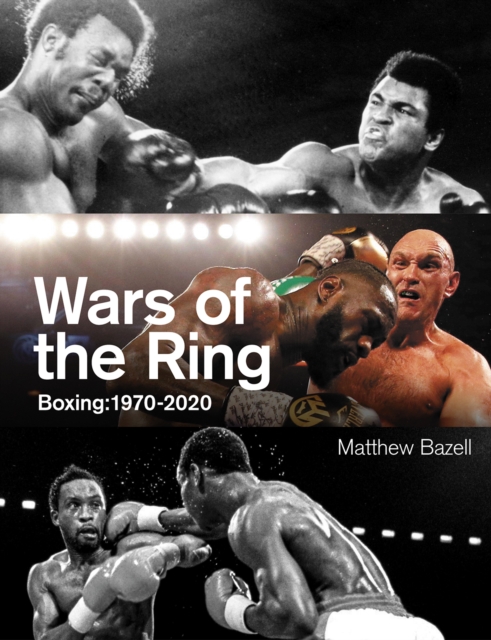 Wars of the Ring : Boxing Classics, 1970-2020, Hardback Book