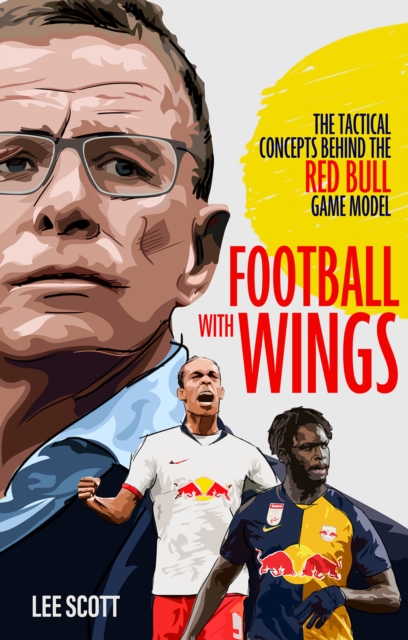 Football with Wings : The Tactical Concepts Behind the Red Bull Game Model, Paperback / softback Book