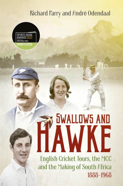 Swallows and Hawke : England's Cricket Tourists, the MCC and the Making of South Africa 1888-1968, Hardback Book