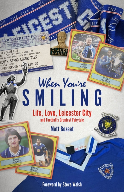 When You're Smiling : Life, Love, Leicester City and Football's Greatest Fairytale, Hardback Book