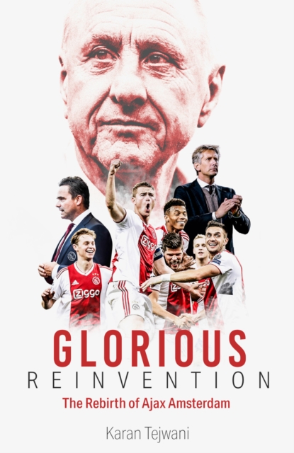 Glorious Reinvention : The Rebirth of Ajax Amsterdam, EPUB eBook