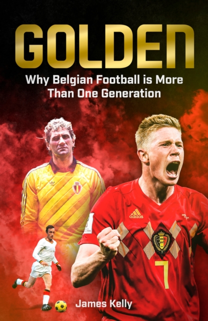Golden : Why Belgian Football is More Than One Generation, EPUB eBook