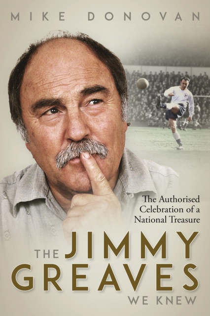 The Jimmy Greaves We Knew : The Authorised Celebration of a National Treasure, Hardback Book