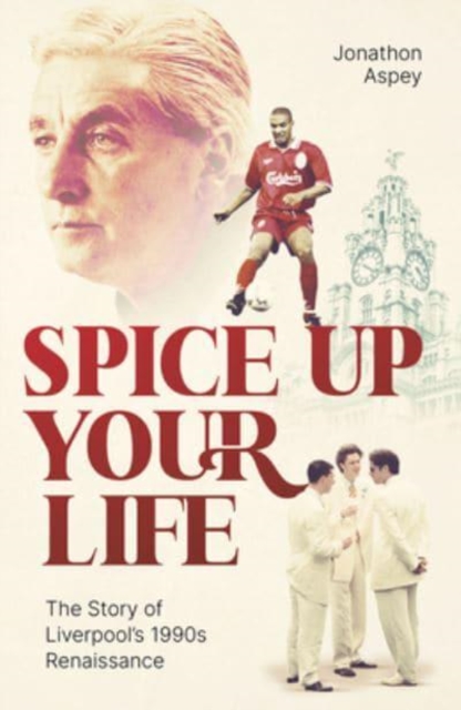 Spice Up Your Life : Liverpool, the 90's and Roy Evans, Hardback Book