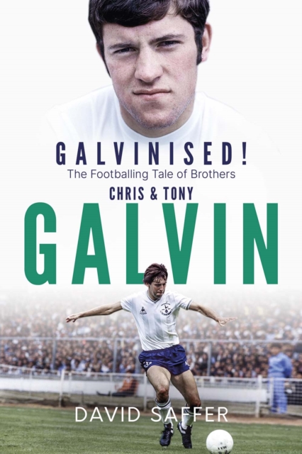 Galvinised : The Footballing Tale of Brothers Chris and Tony Galvin, Hardback Book