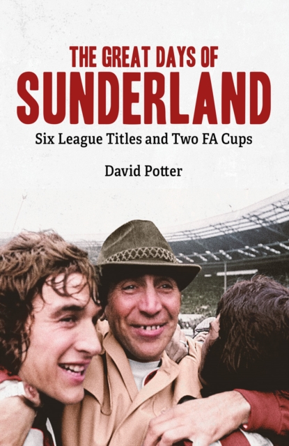 The Great Days of Sunderland : Six League Titles and Two FA Cups, Hardback Book