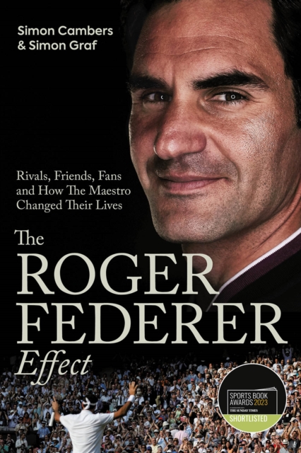 The Roger Federer Effect : Rivals, Friends, Fans and How the Maestro Changed Their Lives, Hardback Book