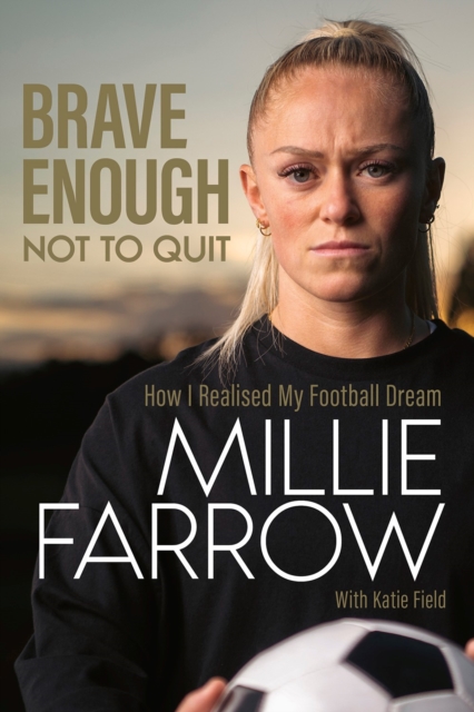 Brave Enough Not to Quit : How I Realised My Football Dream, Hardback Book
