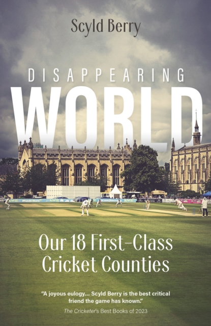 Disappearing World : Our 18 First Class Cricket Counties, Hardback Book