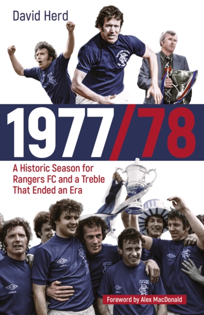 1977/78 : A Historic Season for Rangers FC and a Treble That Ended an Era, EPUB eBook