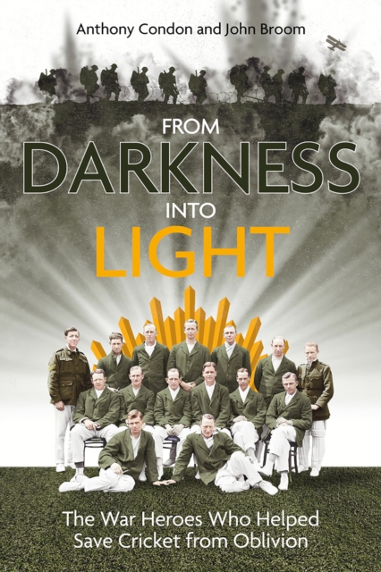 From Darkness into Light : The War Heroes Who Helped Save Cricket from Oblivion, EPUB eBook