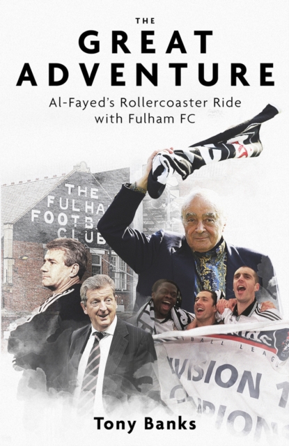 The Great Adventure : Al-Fayed’s Rollercoaster Ride with Fulham FC, EPUB eBook