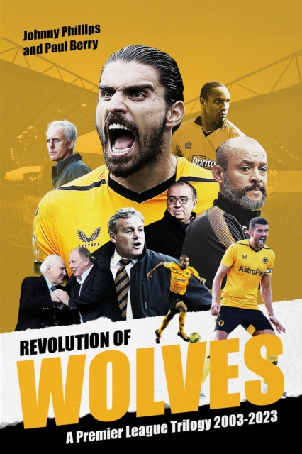 Revolution of Wolves : A Premier League Trilogy 2003-2023, Hardback Book