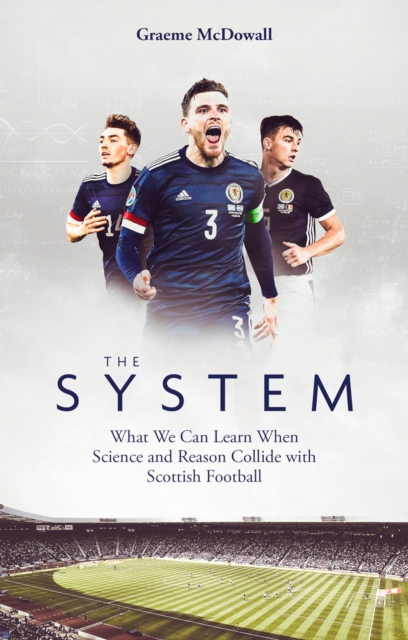 The System : What We Can Learn When Science and Reason Collide with Scottish Football, EPUB eBook