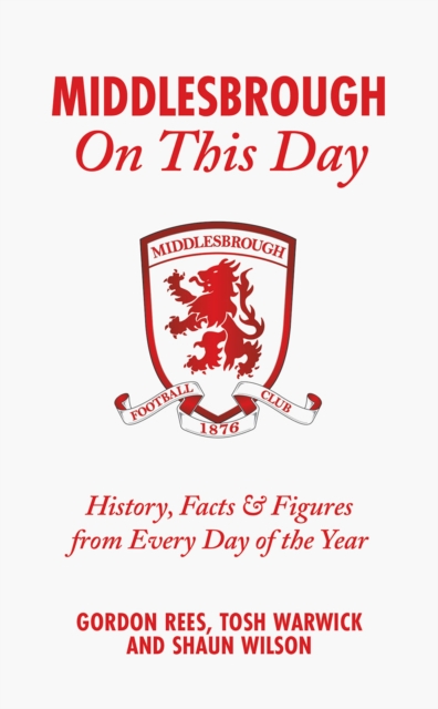 Middlesbrough On This Day : History, Facts & Figures from Every Day of the Year, Hardback Book