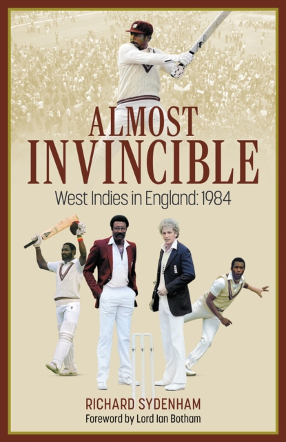 Almost Invincible : The West Indies Cricket Team in England: 1984, Hardback Book