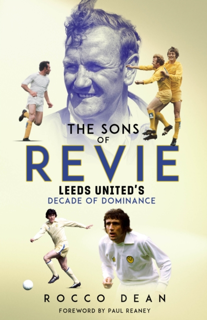 The Sons of Revie : Leeds United's Decade of Dominance, Hardback Book