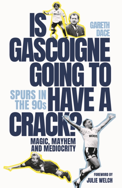 Is Gascoigne Going to Have a Crack? : Spurs in the 90s, Magic, Mayhem and Mediocrity, Hardback Book