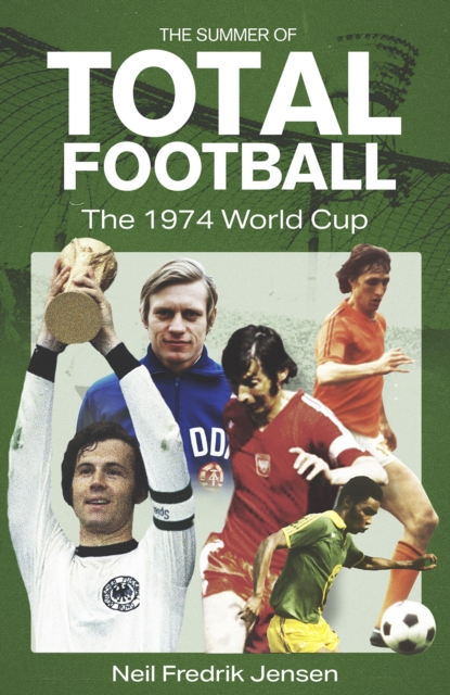 The Summer of Total Football : The 1974 World Cup, Hardback Book