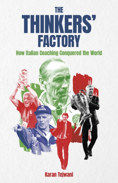 The Thinkers' Factory : How Italian Coaching Conquered the World, Hardback Book