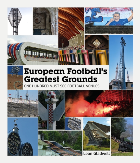 European Football's Greatest Grounds : One Hundred Must-See Football Venues, Hardback Book