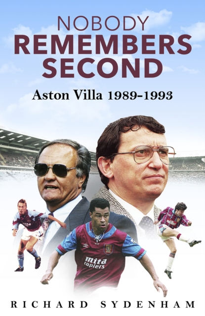 Nobody Remembers Second : Aston Villa 1989-1993, Hardback Book