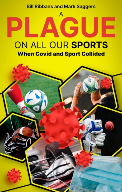 A Plague on All Your Sports : When Sport and the Pandemic Collided, EPUB eBook