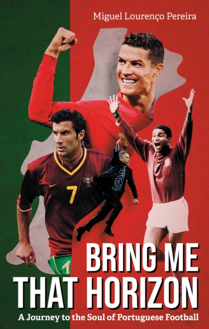 Bring Me That Horizon : A Journey to the Soul of Portuguese Football, EPUB eBook