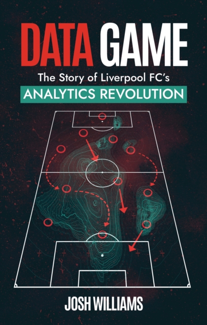 Data Game : The Story of Liverpool FC's Analytics Revolution, EPUB eBook