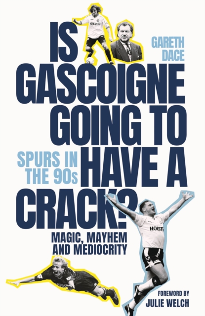 Is Gascoigne Going to Have a Crack? : Spurs in the 90s, Magic, Mayhem and Mediocrity, EPUB eBook