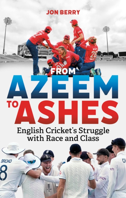 From Azeem to Ashes : English Cricket's Struggle with Race and Class, EPUB eBook