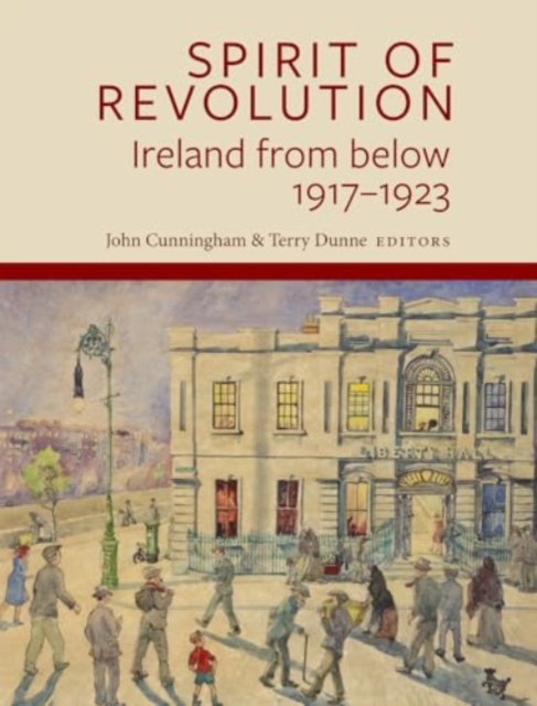 "Spirit of Revolution" : Ireland from Below, 1917-1923, Paperback / softback Book