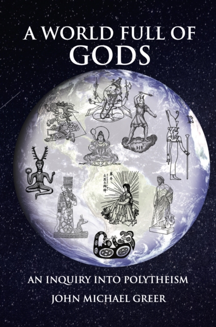 A World Full of Gods : An Inquiry into Polytheism - Revised and Updated Edition, Paperback / softback Book