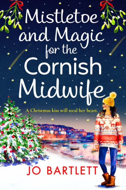 Mistletoe and Magic for the Cornish Midwife : The festive feel-good read from Jo Bartlett, EPUB eBook