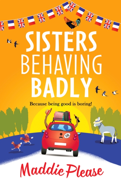 Sisters Behaving Badly : The laugh-out-loud, feel-good adventure from #1 bestselling author Maddie Please, EPUB eBook