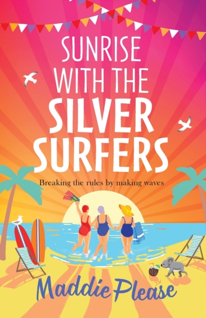 Sunrise With The Silver Surfers : The funny, feel-good, uplifting read from Maddie Please, Paperback / softback Book