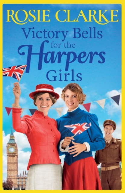 Victory Bells For The Harpers Girls : A wartime historical saga from Rosie Clarke, Paperback / softback Book
