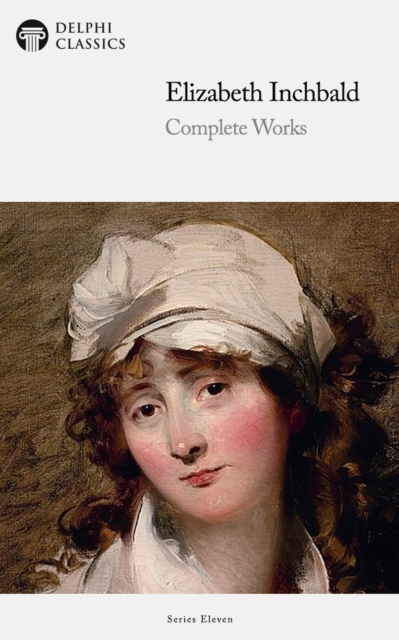 Delphi Complete Works of Elizabeth Inchbald (Illustrated), EPUB eBook