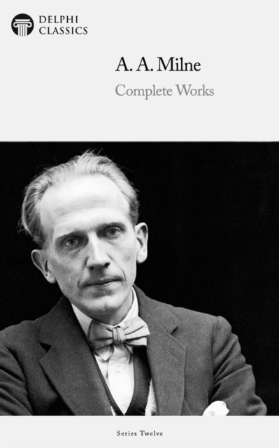 Delphi Complete Works of A. A. Milne (Illustrated), EPUB eBook