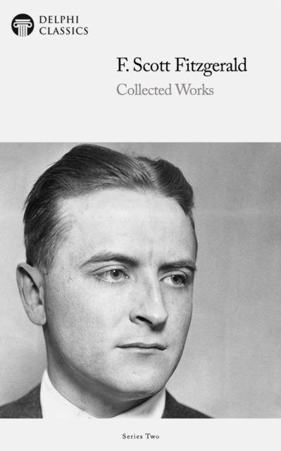 Delph Collected Works of F. Scott Fitzgerald (Illustrated), EPUB eBook