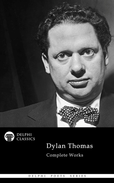 Delphi Complete Works of Dylan Thomas (Illustrated), EPUB eBook