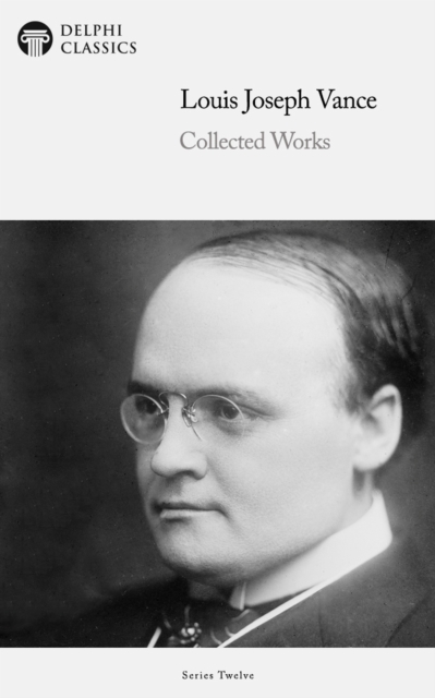 Delphi Collected Works of Louis Joseph Vance (Illustrated), EPUB eBook