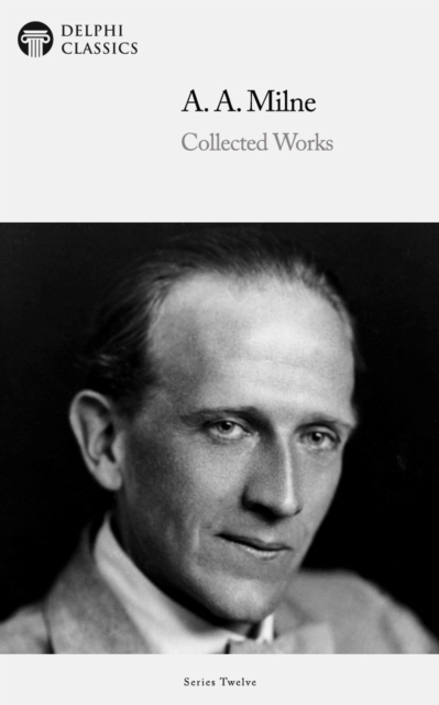 Delphi Collected Works of A. A. Milne (Illustrated), EPUB eBook