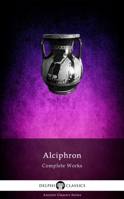 Delphi Complete Works of Alciphron (Illustrated), EPUB eBook