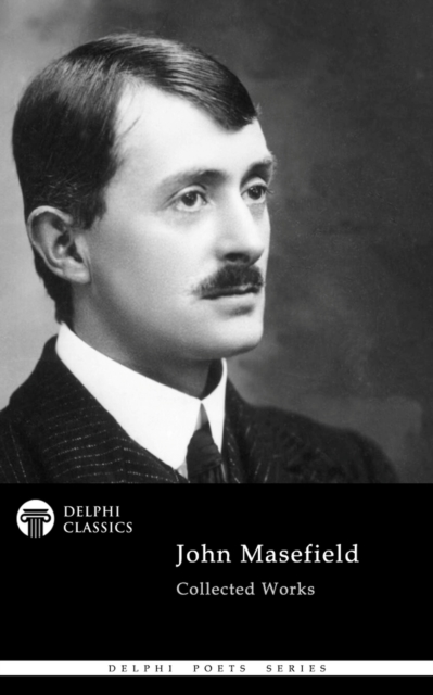 Delphi Collected Works of John Masefield (Illustrated), EPUB eBook