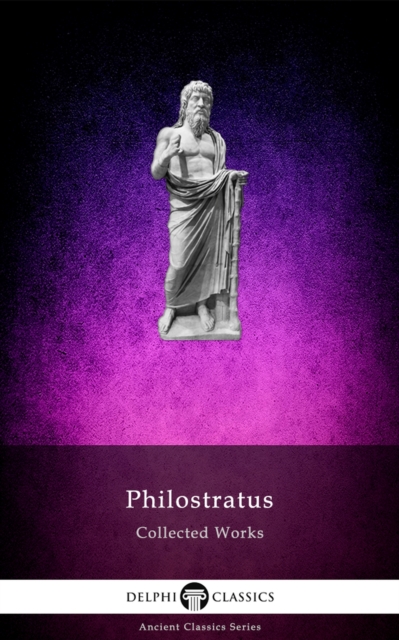 Delphi Collected Works of Philostratus (Illustrated), EPUB eBook