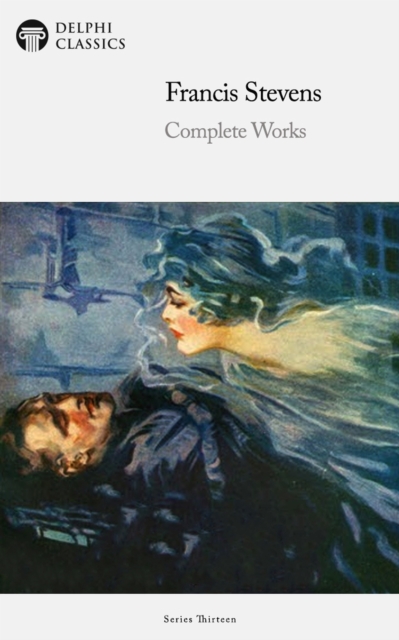 Delphi Complete Works of Francis Stevens Illustrated, EPUB eBook