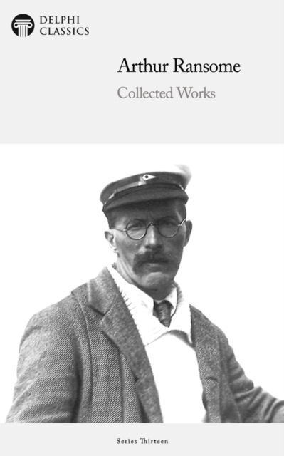 Delphi Collected Works of Arthur Ransome Illustrated, EPUB eBook