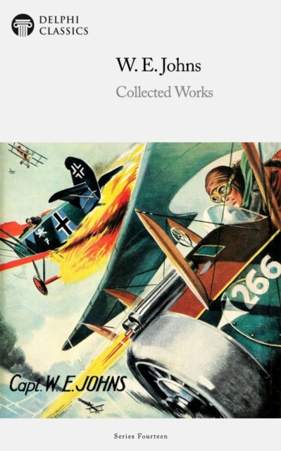 Delphi Collected Works of W. E. Johns Illustrated, EPUB eBook