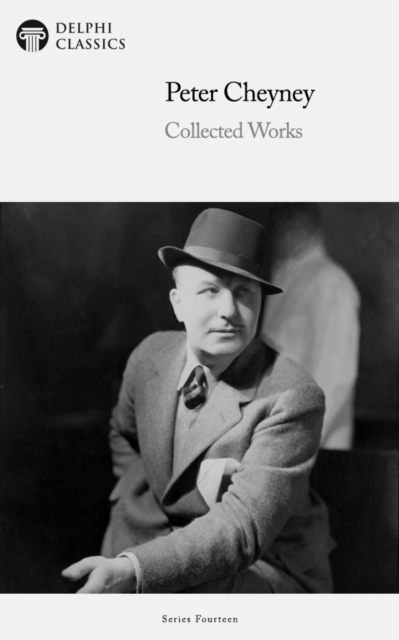 Delphi Collected Works of Peter Cheyney Illustrated, EPUB eBook